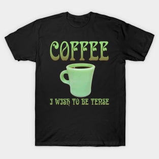 Coffee: I Wish To Be Tense (Legible) T-Shirt